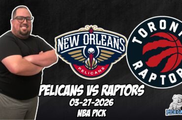 New Orleans Pelicans vs Toronto Raptors 3/27/26 NBA Free Picks & Prediction | NBA Betting Tips