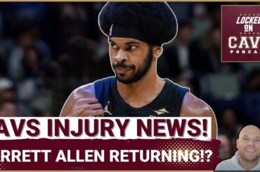 NEWS: Jarrett Allen RETURNING For Cleveland Cavaliers?! | Where He Can Help IMMEDIATELY!