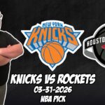 New York Knicks vs Houston Rockets 3/31/26 NBA Free Picks & Prediction | NBA Betting Tips