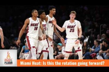 Miami Heat: Is this the rotation going forward? | Five on the Floor