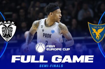 Semi-Finals | PAOK BC v UCAM Murcia | Full Basketball Game | FIBA Europe Cup 2025-26