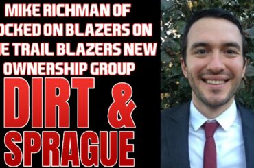 Mike Richman Of Locked On Blazers On The Trail Blazers New Ownership | Dirt & Sprague