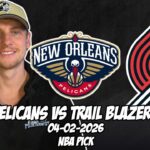 New Orleans Pelicans vs Portland Trailblazers 4/2/26 NBA Free Picks & Prediction | NBA Betting Tips