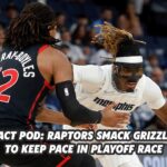 React Pod: Raptors smack Grizzlies to keep pace in playoff race