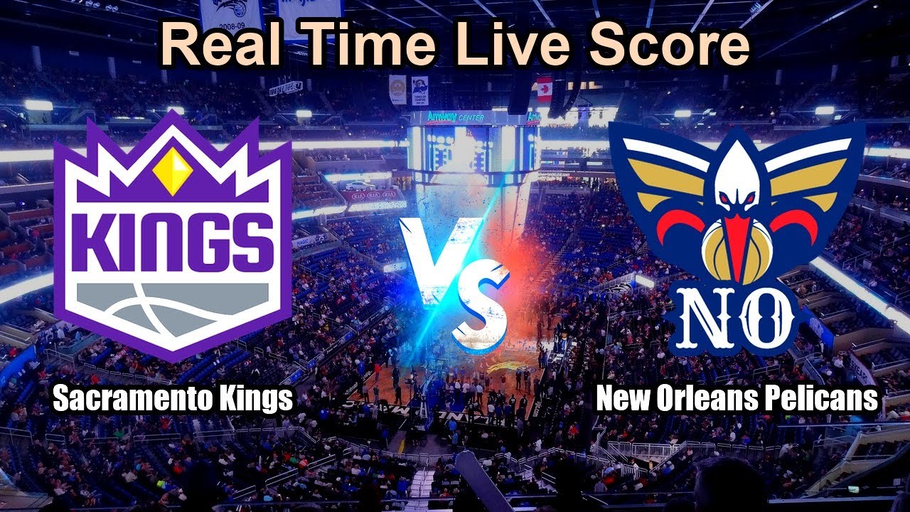 Sacramento Kings vs New Orleans Pelicans Live Score - USA NBA