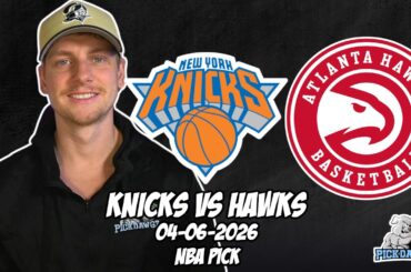 New York Knicks vs Atlanta Hawks 4/6/26 NBA Free Picks & Prediction | NBA Betting Tips
