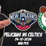 New Orleans Pelicans vs Boston Celtics 4/10/26 NBA Free Picks & Prediction | NBA Betting Tips