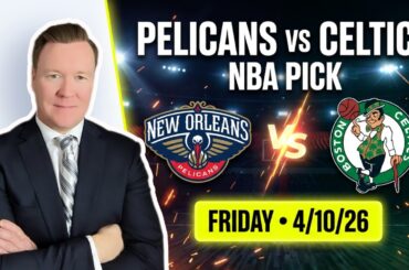 New Orleans Pelicans vs Boston Celtics – NBA Pick l Friday 4/10/26 l Vernon’s Picks & Predictions