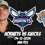 Charlotte Hornets vs New York Knicks 4/12/26 NBA Free Picks & Prediction | NBA Betting Tips