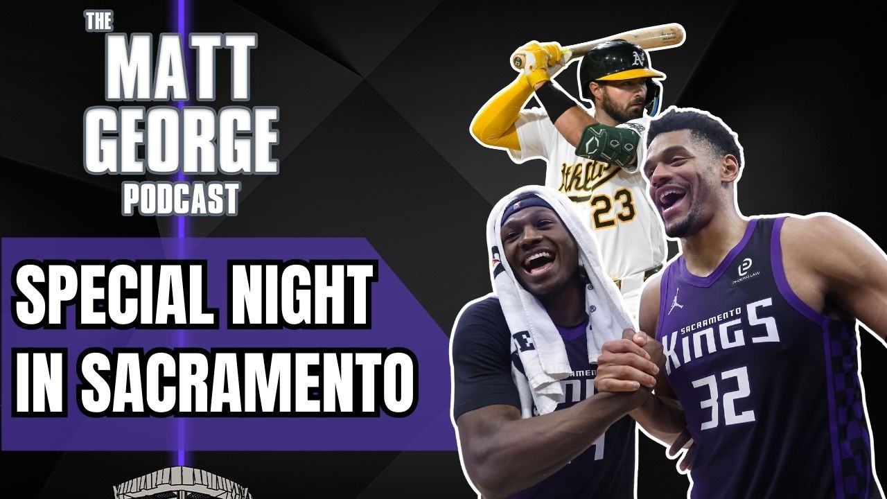 A Very Special Sports Night in Sacramento - The Matt George Podcast