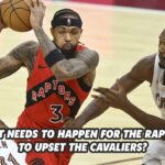 What needs to happen for Raptors to upset Cavaliers? A 6-point plan