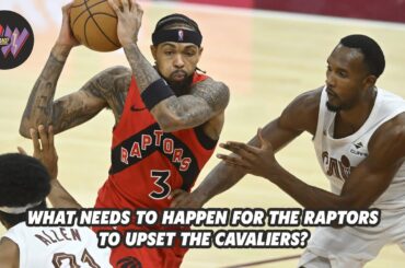 What needs to happen for Raptors to upset Cavaliers? A 6-point plan