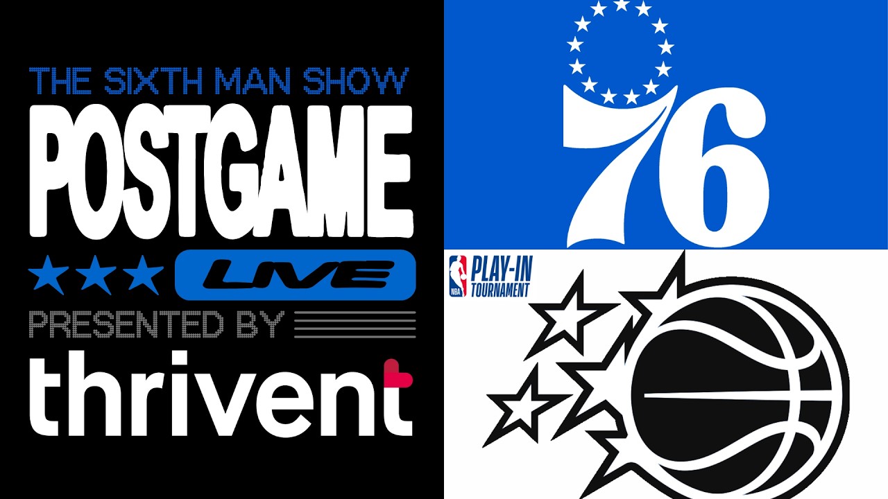7/8 Play-In Game - Magic @ Sixers - The Sixth Man Show Postgame Live presented by Thrivent