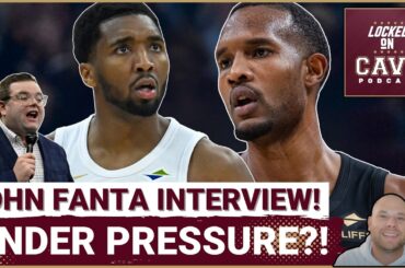 Who Is Under the MOST PRESSURE For the Cleveland Cavaliers!? | John Fanta INTERVIEW!