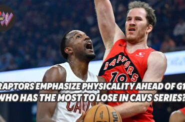 Who has the most to lose in Raptors-Cavaliers series?