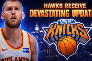 Hawks Receive DEVASTATING UPDATE! Knicks Gain ADVANTAGE After This... | Knicks News