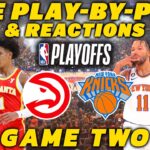 Atlanta Hawks vs New York Knicks Game 2 | Live Play-By-Play & Reactions