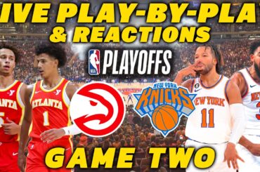Atlanta Hawks vs New York Knicks Game 2 | Live Play-By-Play & Reactions