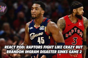 React: Brandon Ingram's disasterclass undoes all of Raptors' best efforts