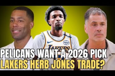 PELICANS WANT 2026 PICK! LAKERS HERB JONES TRADE?