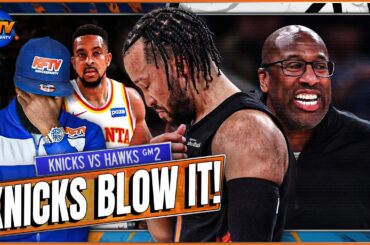 The Knicks Blow A HUGE Opportunity In Game 2 Collapse vs Hawks