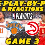 New York Knicks vs Atlanta Hawks Game 3 | Live Play-By-Play & Reactions