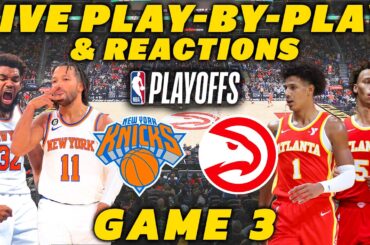 New York Knicks vs Atlanta Hawks Game 3 | Live Play-By-Play & Reactions