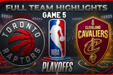 Toronto Raptors vs Cleveland Cavaliers - GAME 5 - Full Team Highlights | NBA Playoffs