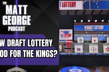 The NEW NBA Draft Lottery Would Be Good for the Sacramento Kings? - The Matt George Podcast
