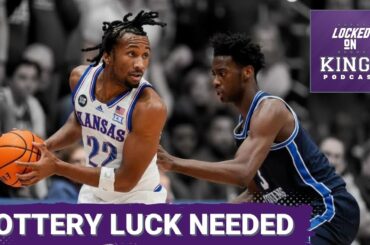 LOTTERY TIME! Will Kings pathway forward gets a boost or become more complicated with NBA lottery?