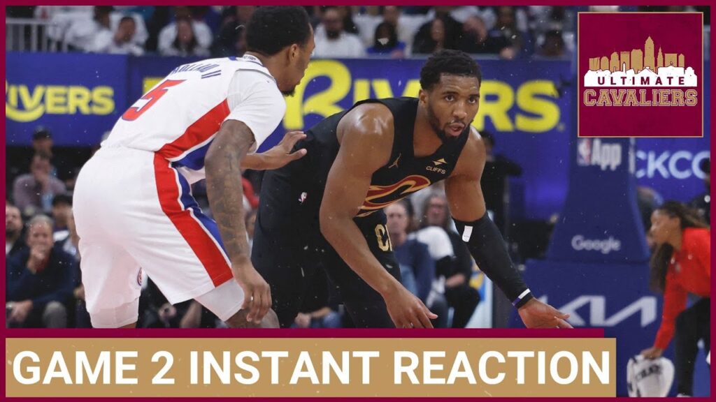 CLEVELAND CAVALIERS VS. DETROIT PISTONS GAME 2 INSTANT REACTION