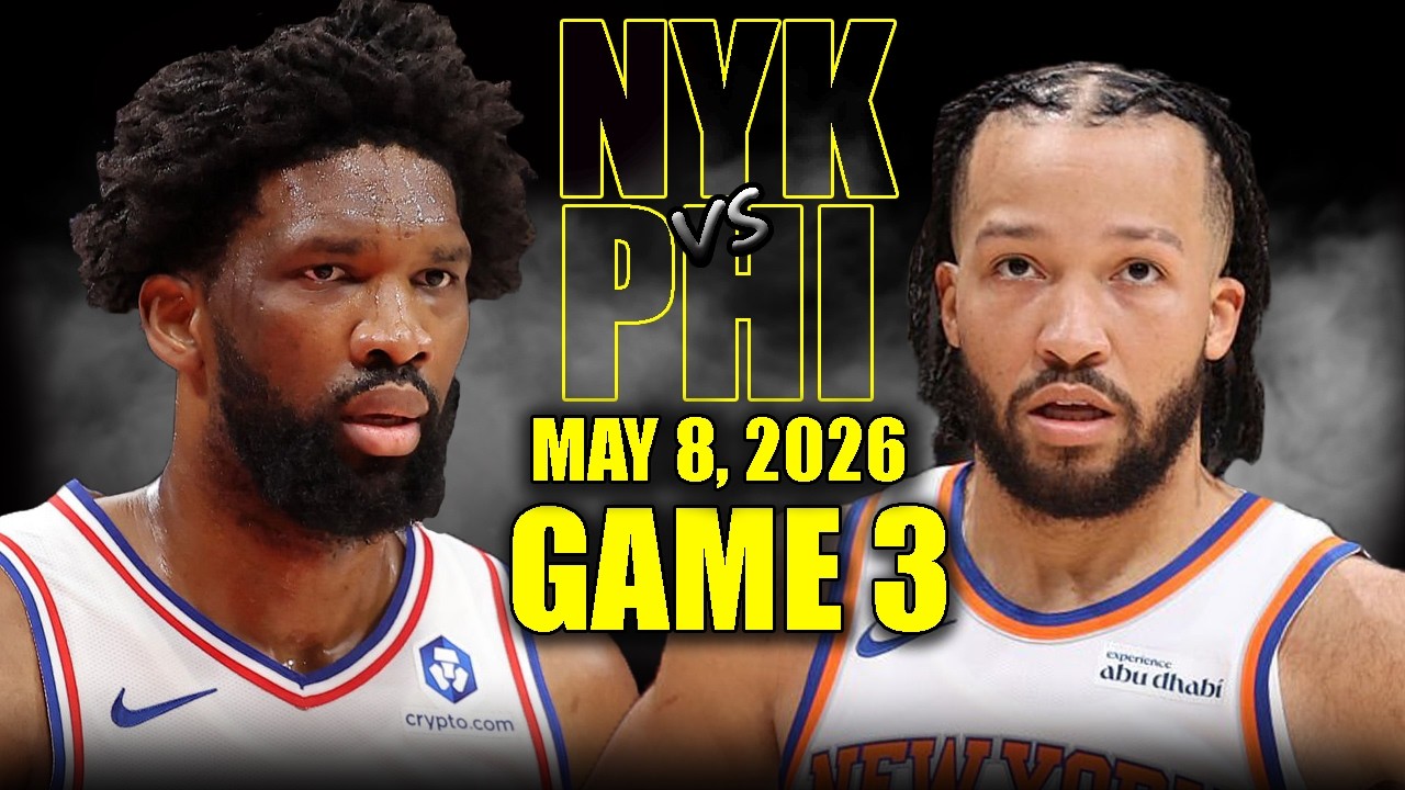 New York Knicks vs Philadelphia 76ers Full Game 3 Highlights - May 8, 2026 | NBA Playoffs