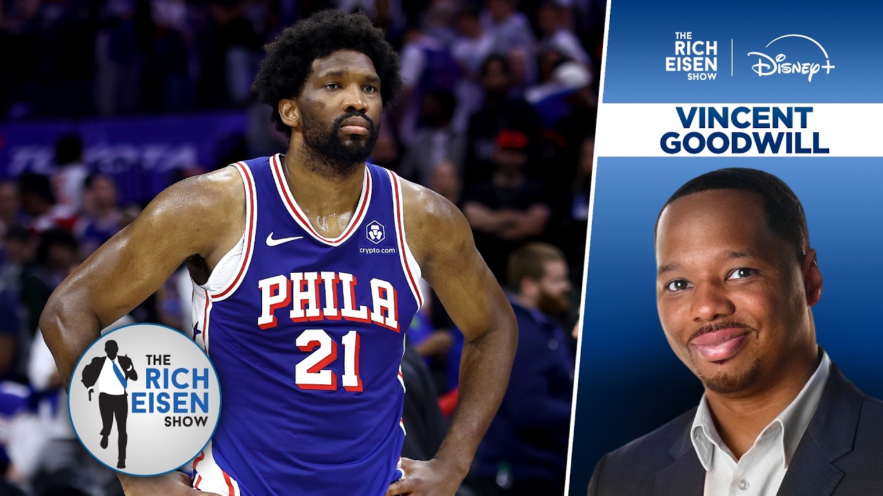 “He’s Going Nowhere” - ESPN’s Vincent Goodwill on Joel Embiid’s 76ers Future | The Rich Eisen Show