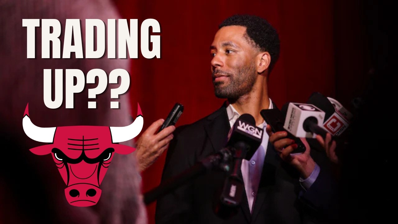 The Bulls are Considering Trading UP in the Draft??