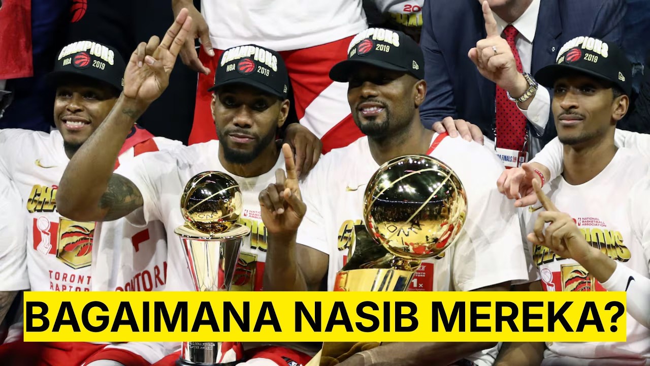 Roster Juara Toronto Raptors 2019. Bagaimana Nasib Mereka Sekarang?