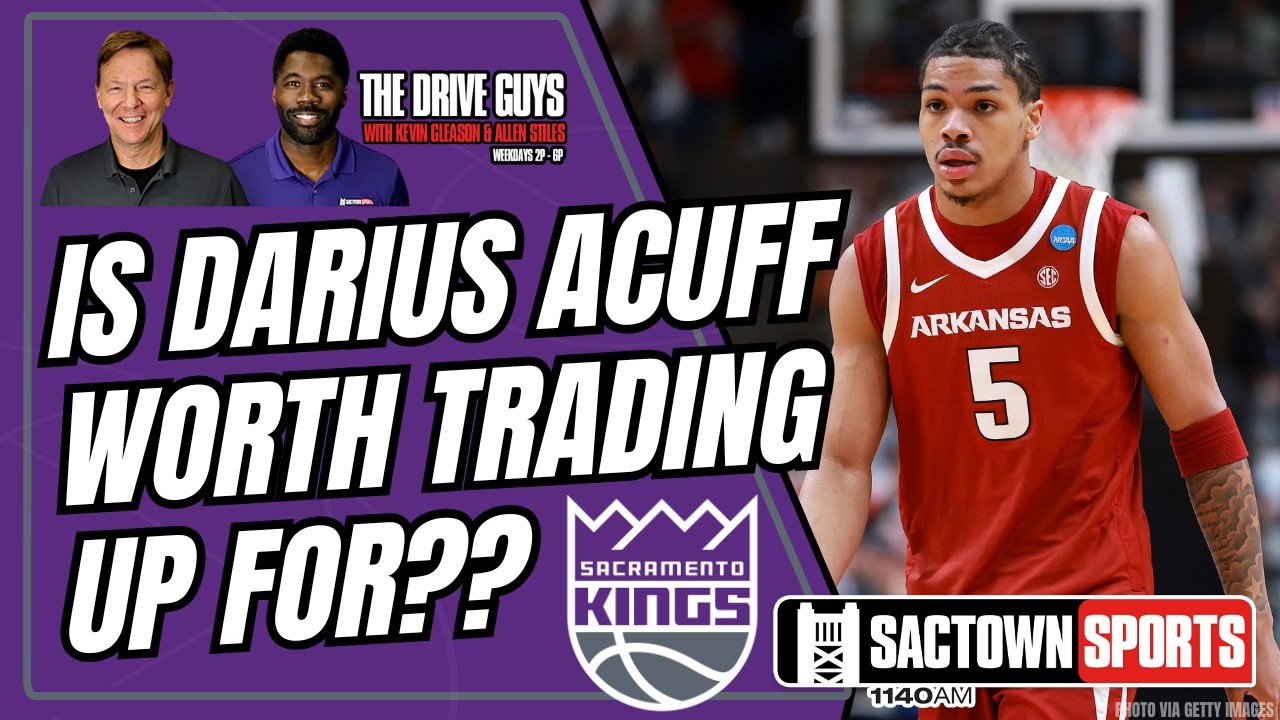 Should the Sacramento Kings TRADE UP for Darius Acuff?