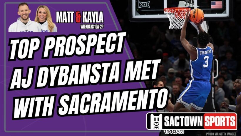 Why AJ Dybansta having a pre-drafting meeting with the Sacramento Kings matters