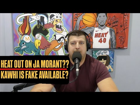 Miami Heat Won't Go After Ja Morant At All? | Kawhi Leonard Really Up For Grabs?