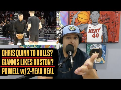 Miami Heat Let Chris Quinn Interview For Bulls | Giannis Fancies Boston?| Sign Powell On 2-year Deal
