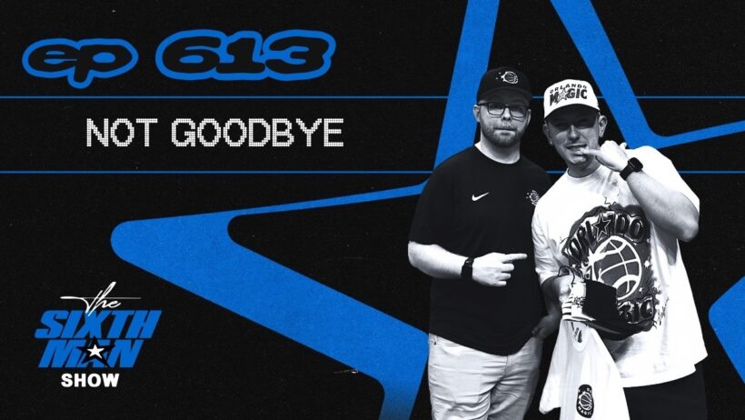 EP. 613 - Not Goodbye - Orlando Magic Podcast