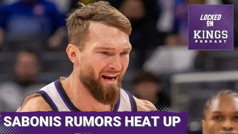 RUMOR MILL CHURNING, is Domantas Sabonis on his way out of Sacramento?