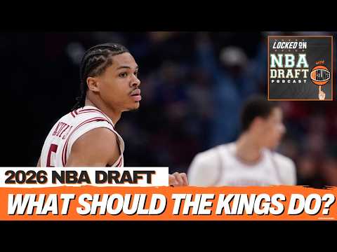 What Should the Sacramento Kings do in the 2026 NBA Draft?