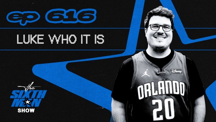 EP. 616 - Luke Who It Is - Orlando Magic Podcast