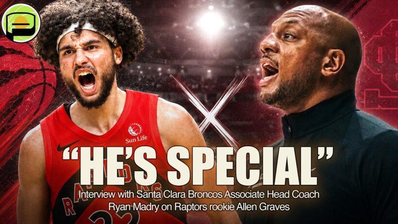 Raptors rookie Allen Graves is VERY misunderstood | Coach Ryan Madry Interview
