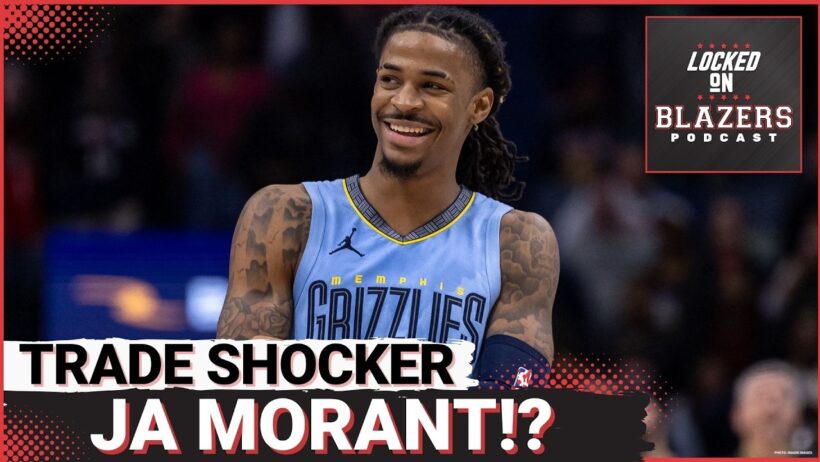 Portland Trail Blazers Trade For Ja Morant | Why Did They Do It and What Comes Next?