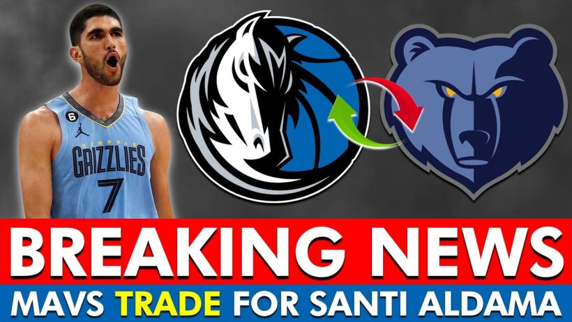 🚨BREAKING: Mavericks Trading For Santi Aldama From Memphis Grizzlies | Full Trade Details