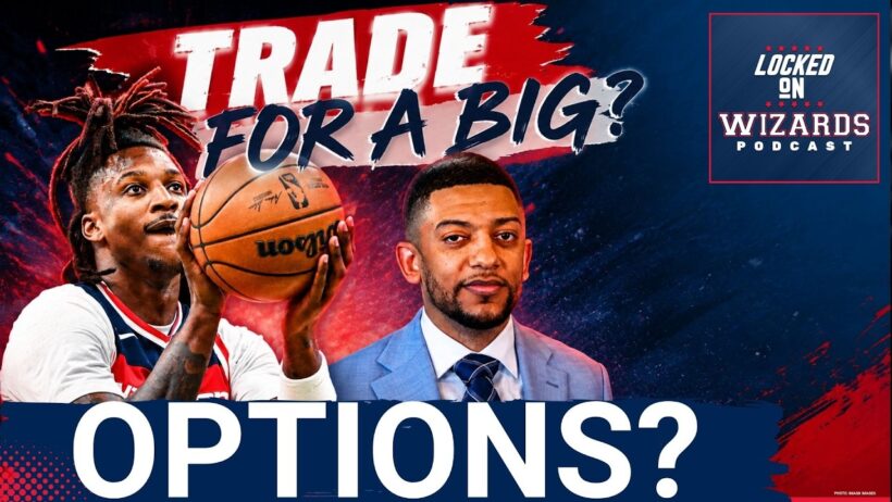 PANIC: Wizards Running OUT of Big Man Options; A Trade FINALLY Coming? | Washington Wizards Podcast