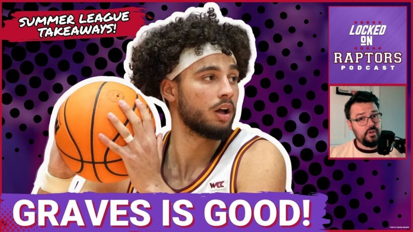 RAPTORS SUMMER LEAGUE: Allen Graves is GOOD and Jamarion Sharp might be worth a longer look