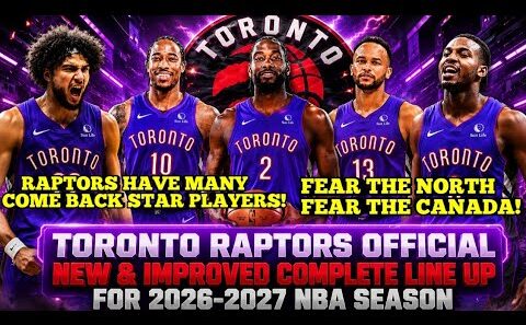 TORONTO RAPTORS OFFICIAL NEW & IMPROVED COMPLETE LINE UP FOR 2026-2027 NBA SEASON | RAPTORS UPDATES