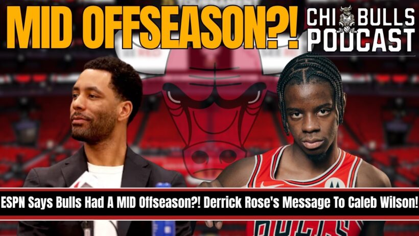 🚨 ESPN Says Bulls Had A MID Offseason?! Derrick Rose's Message To Caleb Wilson!